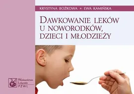 Dawkowanie leków u noworodków, dzieci i młodzieży - Ewa Kamińska, Krystyna Bożkowa