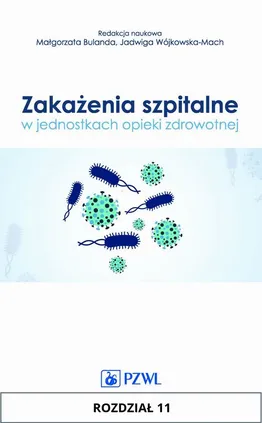 Zakażenia szpitalne w jednostkach opieki zdrowotnej. Rozdział 11 - Anna Szczypta, Magdalena Baran, Monika Bociąga - Jasik