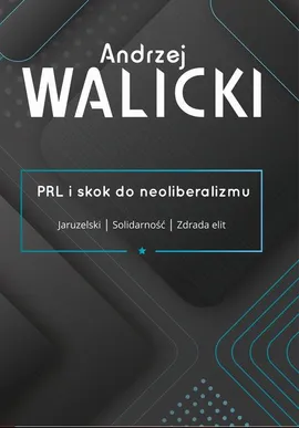 PRL i skok do neoliberalizmu - Andrzej Walicki