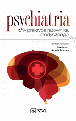 Psychiatria w praktyce ratownika medycznego - Amelia Patrzała, Jan Jaracz