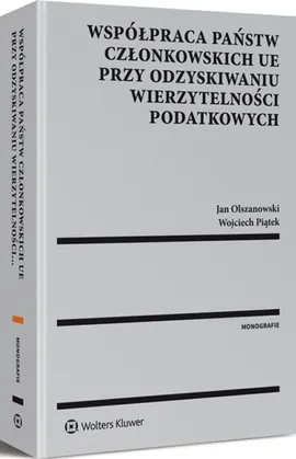 Współpraca państw członkowskich UE przy odzyskiwaniu wierzytelności podatkowych - Olszanowski Jan, Piątek Wojciech