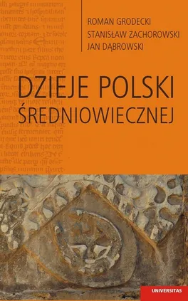 Dzieje Polski średniowiecznej - Janusz Dąbrowski, Roman Grodecki, Stanisław Zachorowski