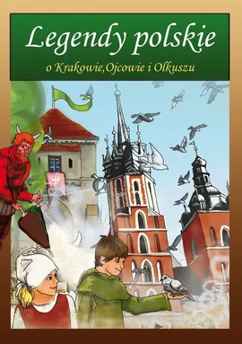 Legendy polskie o Krakowie, Ojcowie i Olkuszu - Katarzyna Rożek, Małgorzata Korczyńska