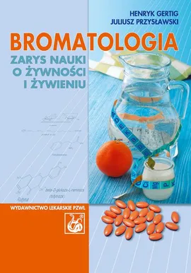 Bromatologia. Zarys nauki o żywności i żywieniu - Henryk Gertig, Juliusz Przysławski