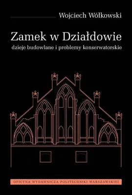 Zamek w Działdowie. Dzieje budowlane i problemy konserwatorskie - Wojciech Wołkowski