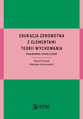 Edukacja zdrowotna z elementami teorii wychowania - Paweł Chruściel, Wiesława Ciechaniewicz