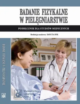 Badanie fizykalne w pielęgniarstwie. Podręcznik dla studiów medycznych