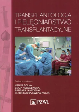 Transplantologia i pielęgniarstwo transplantacyjne - Anna Baranowska, Katarzyna Baranowska, Przemysław Arcimienko