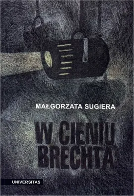 W cieniu Brechta. Niemieckojęzyczny dramat powojenny 1945-1995 - Małgorzata Sugiera