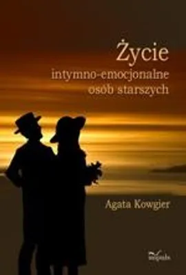 Życie intymno-emocjonalne osób starszych - Agata Kowgier
