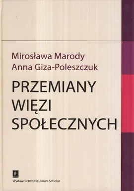 Przemiany więzi społecznych - Anna Giza-Poleszczuk, Mirosława Marody