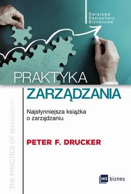 Praktyka zarządzania. Najsłynniejsza książka o zarządzaniu - Peter F. Drucker