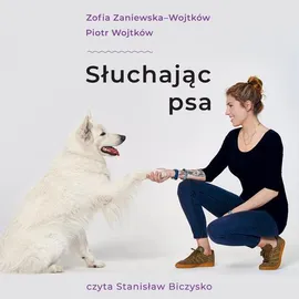Słuchając psa - Piotr Wojtków, Zofia Zaniewska-Wojtków