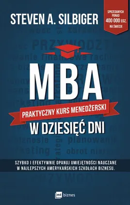 MBA w dziesięć dni. Praktyczny kurs menedżerski - Steven A Silbiger