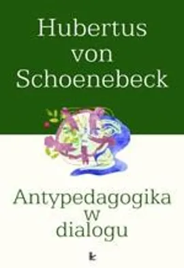 Antypedagogika w dialogu - Hubertus Schoenebeck