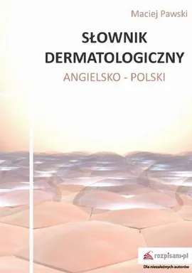 Słownik dermatologiczny angielsko-polski - Maciej Pawski