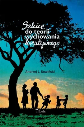 Szkice do teorii wychowania kreatywnego - Andrzej J. Sowiński