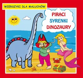 Piraci Syrenki Dinozaury Wierszyki dla maluchów - Emilia Majchrzyk, Krystian Pruchnicki