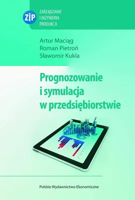 Prognozowanie i symulacja w przedsiębiorstwie - Artur Maciąg, Roman Pietroń, Sławomir Kukla