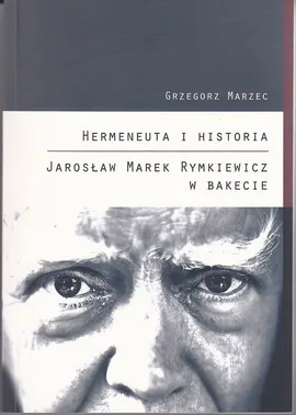 Hermeneuta i historia Jarosław Marek Rymkiewicz w Bakecie - Grzegorz Marzec