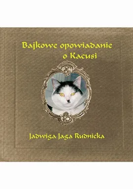 Bajkowe opowiadanie o Kacusi - Jadwiga Rudnicka