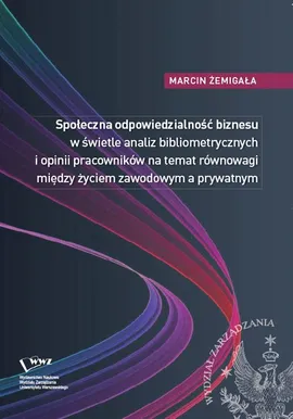 Społeczna odpowiedzialność biznesu w świetle analiz bibliometrycznych i opinii pracowników na temat równowagi między życiem zawodowym a prywatnym - Marcin Żemigała