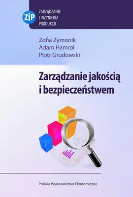 Zarządzanie jakością i bezpieczeństwem - Adam Hamrol, Piotr Grudowski, Zofia Zymonik