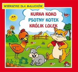 Kurka Koko Psotny kotek Królik Lolek Wierszyki dla maluchów - Emilia Majchrzyk, Krystian Pruchnicki