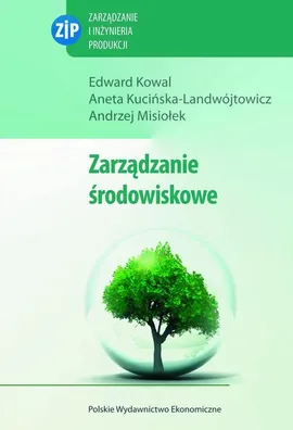 Zarządzanie środowiskowe - Andrzej Misiołek, Aneta Kucińska-Landwójtowicz, Edward Kowal