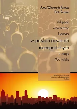Migracje wewnętrzne ludności w polskich obszarach metropolitalnych u progu XXI wieku - Anna Winiarczyk-Raźniak, Piotr Raźniak
