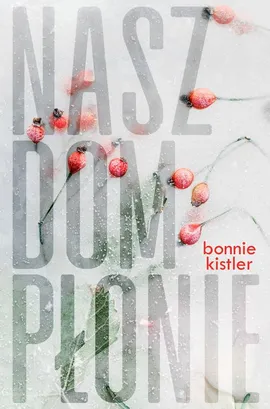 Nasz dom płonie - Bonnie Kistler