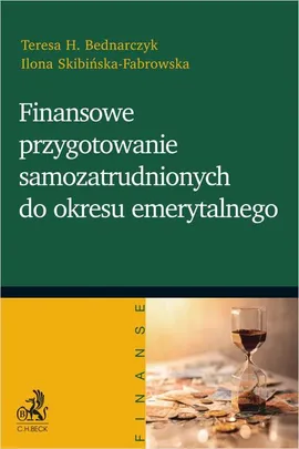 Finansowe przygotowanie samozatrudnionych do okresu emerytalnego - Ilona Skibińska-Fabrowska, Teresa Bednarczyk