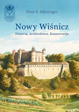 Nowy Wiśnicz - Historia, Architektura, Konserwacja - Piotr S. Szlezynger