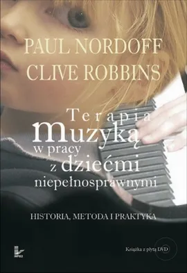 Terapia muzyką w pracy z dziećmi niepełnosprawnymi Historia, Metoda i Praktyka - Clive Robbins, Paul Nordoff