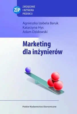 Marketing dla inżynierów - Adam Dzidowski, Agnieszka Izabela Baruk, Katarzyna Hys