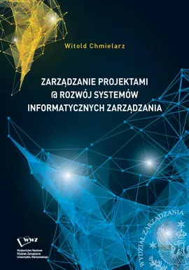 Zarządzanie projektami @ rozwój systemów informatycznych zarządzania - Witold Chmielarz