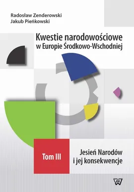 Kwestie narodowościowe w Europie Środkowo-Wschodniej Tom III - Jakub Pieńkowski, Radosław Zenderowski