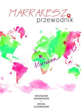Marrakesz. Przewodnik - Magdalena Nowakowska, Michał Głombiowski