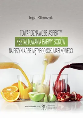 Towaroznawcze aspekty kształtowania barwy soków na przykładzie mętnego soku jabłkowego - Inga Klimczak