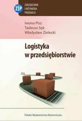 Logistyka w przedsiębiorstwie - Iwona Pisz, Tadeusz Sęk, Władysław Zielecki
