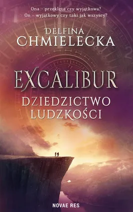 Excalibur. Dziedzictwo ludzkości - Delfina Chmielecka