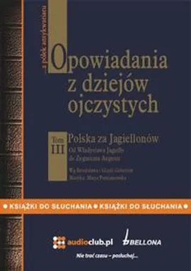 Opowiadania z dziejów ojczystych, tom III – Polska za Jagiellonów - Bronisław Gebert, Gizela Gebert