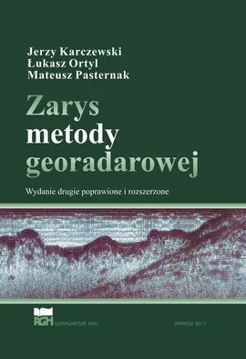 Zarys metody georadarowej. Wydanie 2 poprawione i rozszerzone - Jerzy Karczewski, Łukasz Ortyl, Mateusz Pasternak
