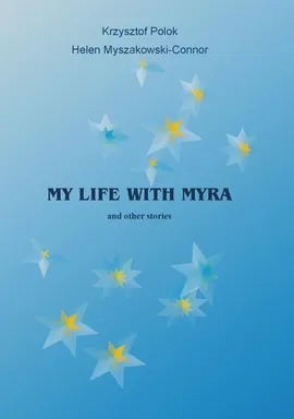 My Life With Myra (and other stories) - Helen Myszakowski-Connor, Krzysztof Polok