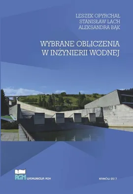 Wybrane obliczenia w inżynierii wodnej - Aleksandra Bąk, Leszek Opyrchał, Stanisław Lach