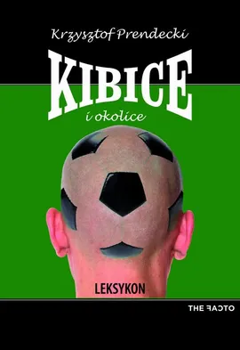 Kibice i okolice. Leksykon - Krzysztof Prendecki