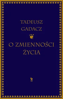 O zmienności życia - Tadeusz Gadacz