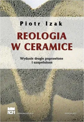 Reologia w ceramice. Wydanie 2, poprawione, uzupełnione - Piotr Izak