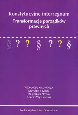 Konstytucyjne interregnum - Konrad Wyszkowski, Krzysztof Kaleta, Małgorzata Nowak