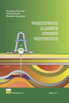 Projektowanie głębokich otworów wiertniczych - Andrzej Gonet, Mirosław Rzyczniak, Stanisław Stryczek